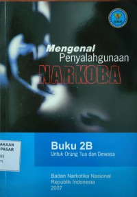 Image of Mengenal Penyalahgunaan Narkoba:buku 2b untuk orang tua dan dewasa